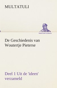 bokomslag De Geschiedenis van Woutertje Pieterse, Deel 1 Uit de 'ideen' verzameld