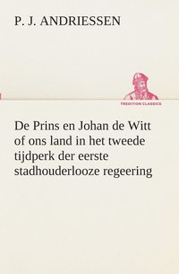 bokomslag De Prins en Johan de Witt of ons land in het tweede tijdperk der eerste stadhouderlooze regeering