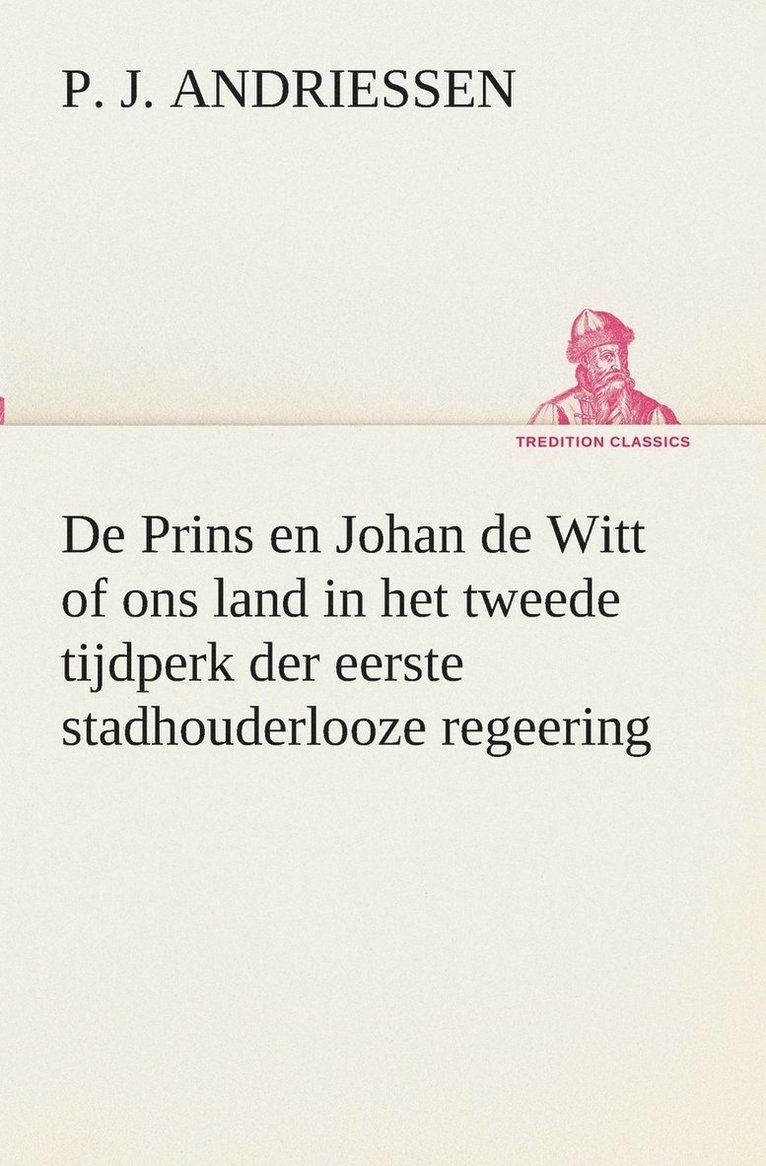 De Prins en Johan de Witt of ons land in het tweede tijdperk der eerste stadhouderlooze regeering 1