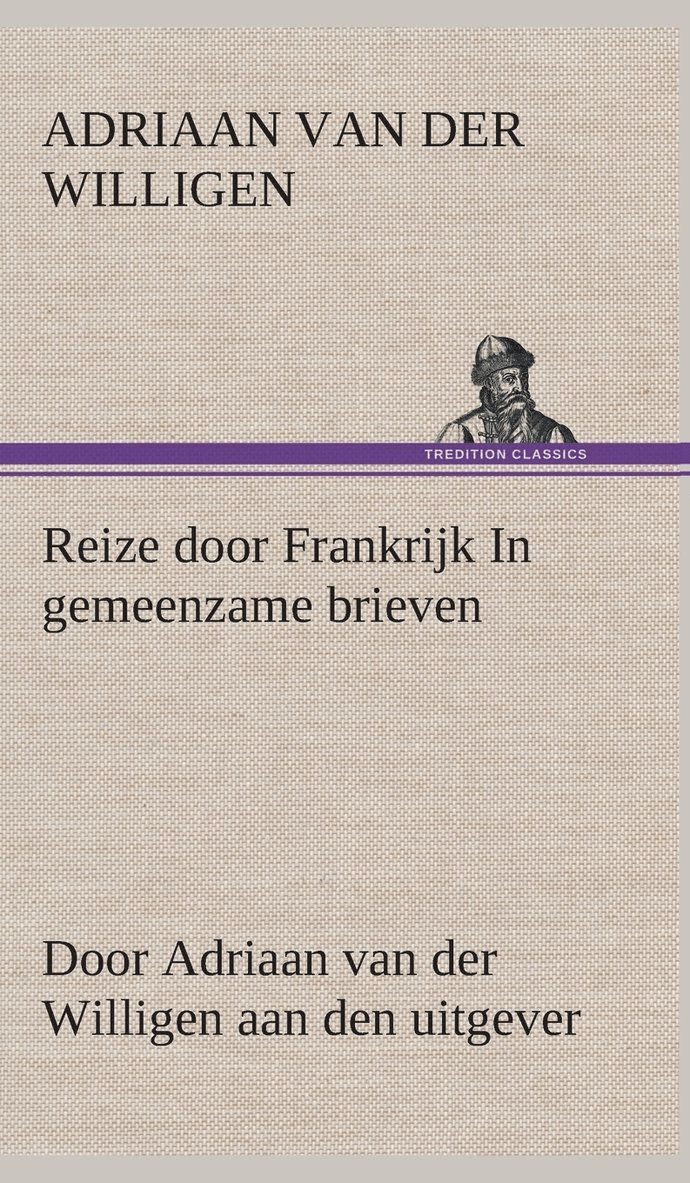 Reize door Frankrijk In gemeenzame brieven, door Adriaan van der Willigen aan den uitgever 1