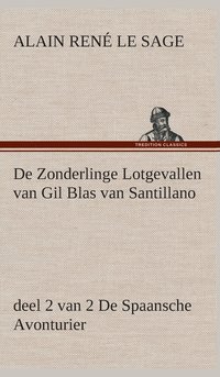 bokomslag De Zonderlinge Lotgevallen van Gil Blas van Santillano, deel 2 van 2 De Spaansche Avonturier