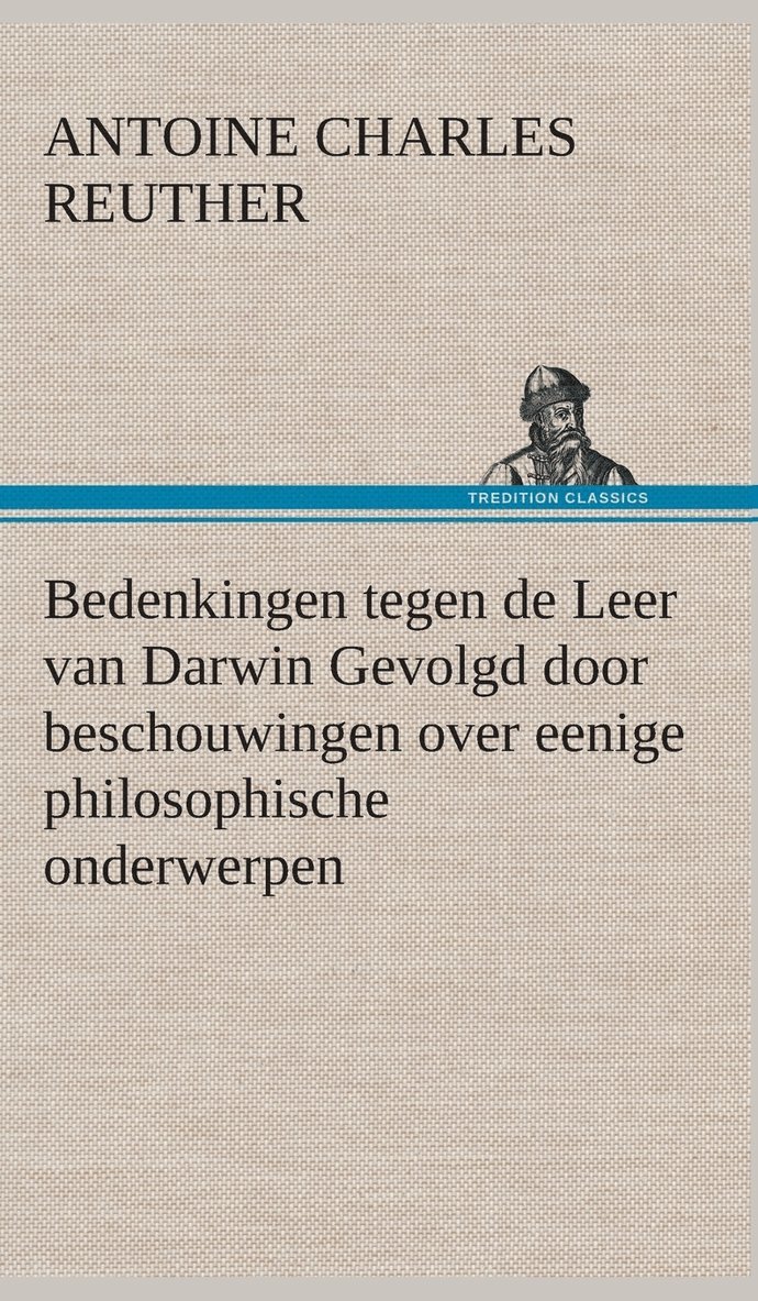 Bedenkingen tegen de Leer van Darwin Gevolgd door beschouwingen over eenige philosophische onderwerpen. 1