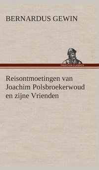 bokomslag Reisontmoetingen van Joachim Polsbroekerwoud en zijne Vrienden