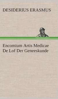 bokomslag Encomium Artis Medicae De Lof Der Geneeskunde