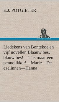 bokomslag Liedekens van Bontekoe en vijf novellen Blaauw bes, blauw bes!-'T is maar een pennelikker!-Marie-De ezelinnen-Hanna