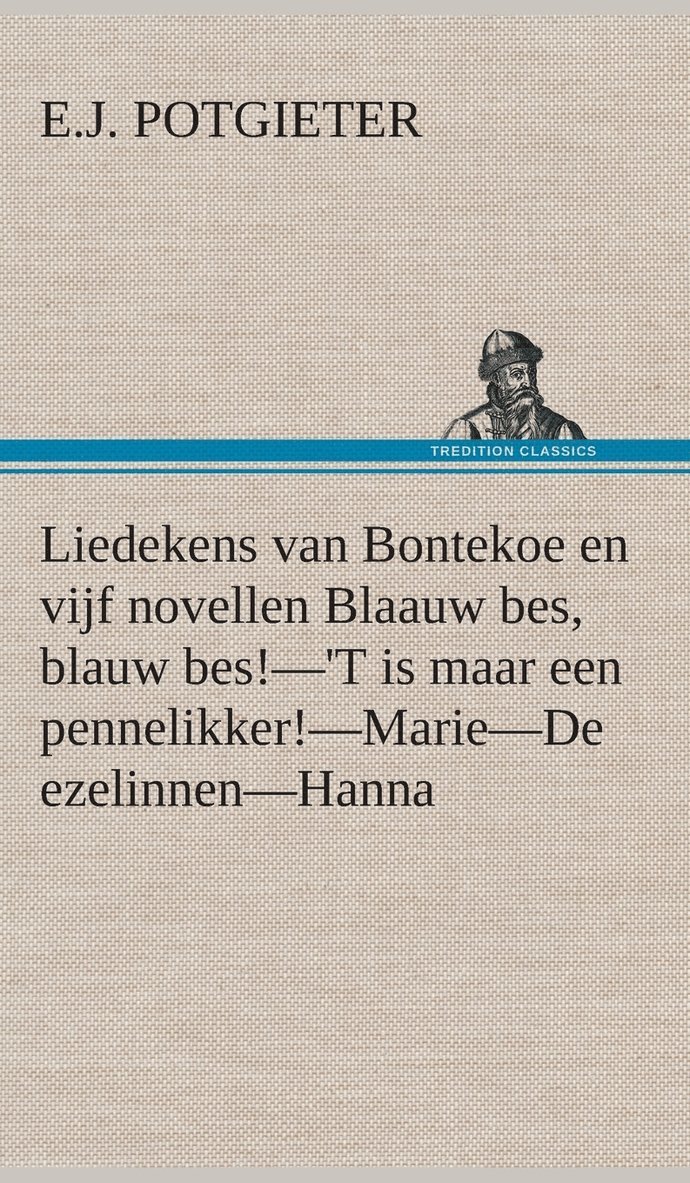 Liedekens van Bontekoe en vijf novellen Blaauw bes, blauw bes!-'T is maar een pennelikker!-Marie-De ezelinnen-Hanna 1