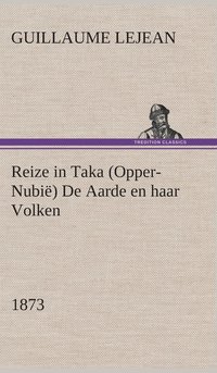 bokomslag Reize in Taka (Opper-Nubi) De Aarde en haar Volken, 1873