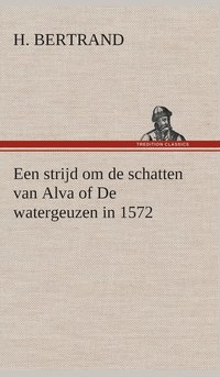 bokomslag Een strijd om de schatten van Alva of De watergeuzen in 1572