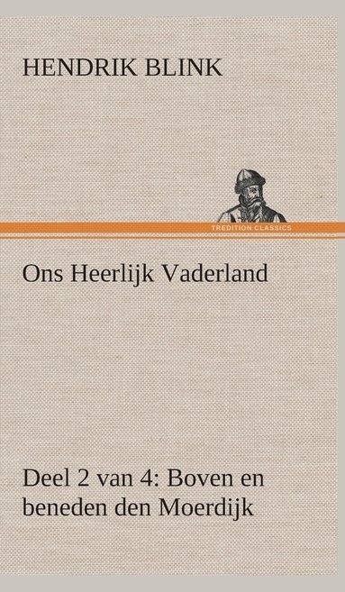 bokomslag Ons Heerlijk Vaderland (deel 2 van 4) Boven en beneden den Moerdijk