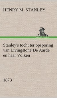 bokomslag Stanley's tocht ter opsporing van Livingstone De Aarde en haar Volken, 1873