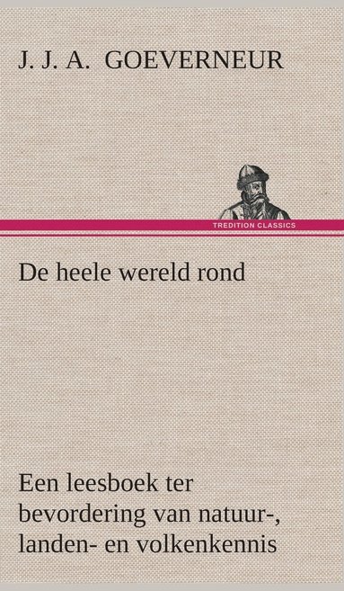 bokomslag De heele wereld rond Een leesboek ter bevordering van natuur-, landen- en volkenkennis, ten dienste der volksschool