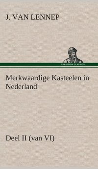 bokomslag Merkwaardige Kasteelen in Nederland, Deel II (van VI)