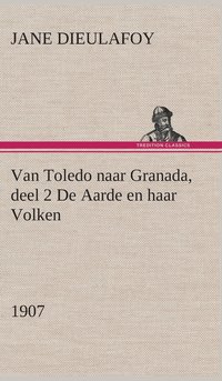 bokomslag Van Toledo naar Granada, deel 2 De Aarde en haar Volken, 1907