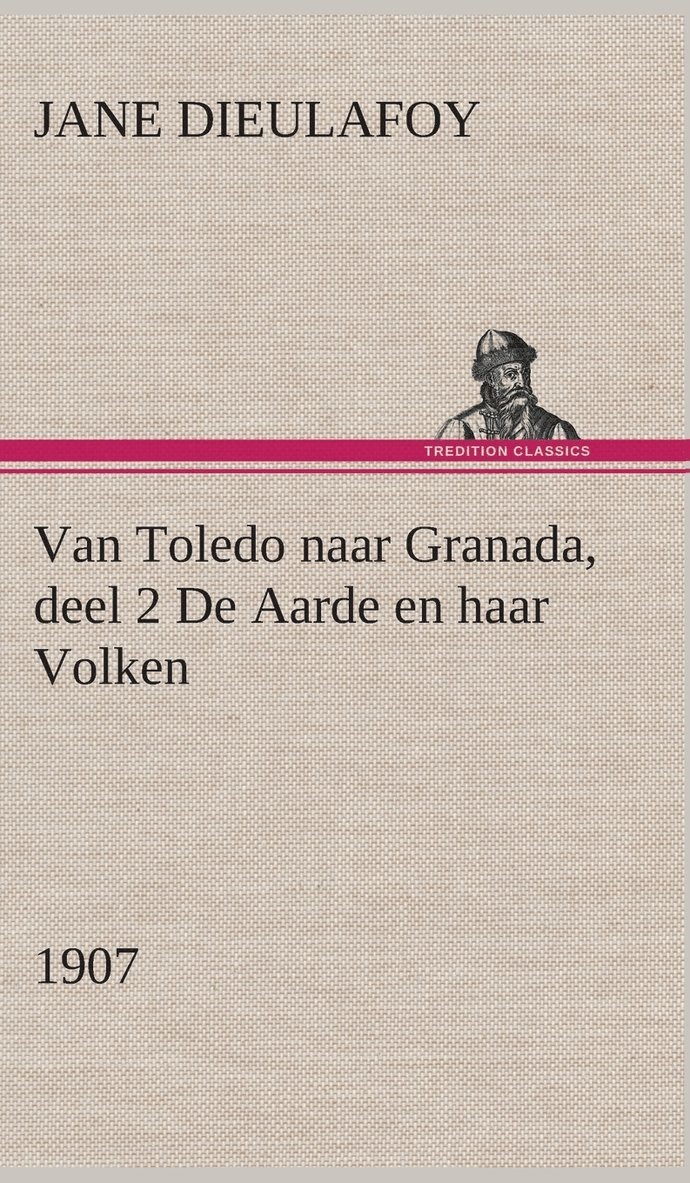 Jane Dieulafoy - Van Toledo naar Granada, deel 2 De Aarde en haar Volken, 1907, Inbunden