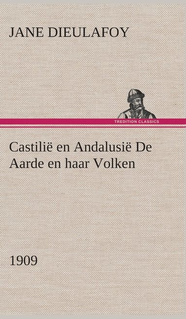 Jane Dieulafoy - Castilië en Andalusië De Aarde en haar Volken, 1909, Inbunden