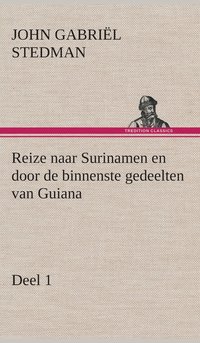 bokomslag Reize naar Surinamen en door de binnenste gedeelten van Guiana - Deel 1