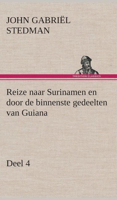 John Gabriël Stedman - Reize naar Surinamen en door de binnenste gedeelten van Guiana - Deel 4, Inbunden