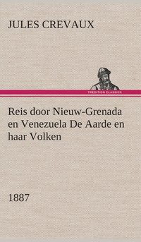 bokomslag Reis door Nieuw-Grenada en Venezuela De Aarde en haar Volken, 1887