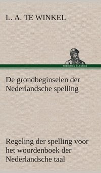 bokomslag De grondbeginselen der Nederlandsche spelling Regeling der spelling voor het woordenboek der Nederlandsche taal