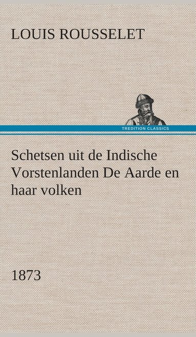 bokomslag Schetsen uit de Indische Vorstenlanden De Aarde en haar volken, 1873