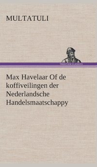 bokomslag Max Havelaar Of de koffiveilingen der Nederlandsche Handelsmaatschappy
