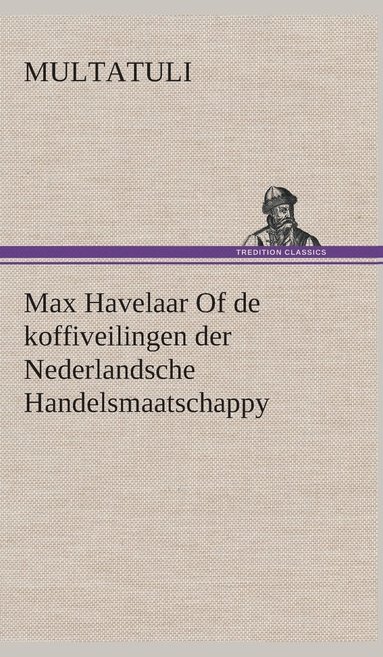 bokomslag Max Havelaar Of de koffiveilingen der Nederlandsche Handelsmaatschappy