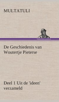 bokomslag De Geschiedenis van Woutertje Pieterse, Deel 1 Uit de 'ideen' verzameld