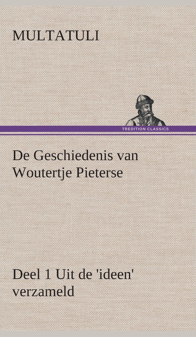 De Geschiedenis van Woutertje Pieterse, Deel 1 Uit de 'ideen' verzameld 1