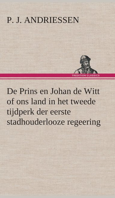 bokomslag De Prins en Johan de Witt of ons land in het tweede tijdperk der eerste stadhouderlooze regeering