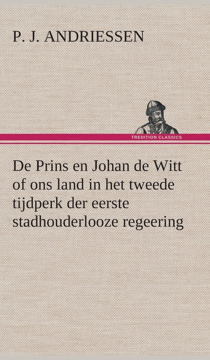 De Prins en Johan de Witt of ons land in het tweede tijdperk der eerste stadhouderlooze regeering 1