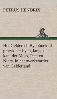 bokomslag Het Geldersch Byenboek of pratyk der byen, langs den kant der Maes, Peel en Niers, in het overkwartier van Gelderland