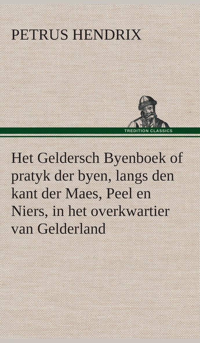 Het Geldersch Byenboek of pratyk der byen, langs den kant der Maes, Peel en Niers, in het overkwartier van Gelderland 1