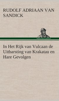 bokomslag In Het Rijk van Vulcaan de Uitbarsting van Krakatau en Hare Gevolgen