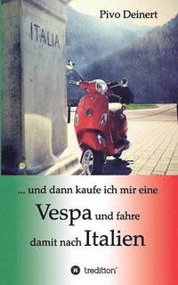 bokomslag ... und dann kaufe ich mir eine Vespa und fahre damit nach Italien