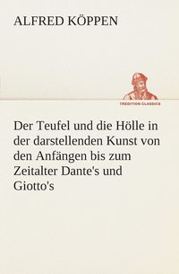 bokomslag Der Teufel und die Hlle in der darstellenden Kunst von den Anfngen bis zum Zeitalter Dante's und Giotto's