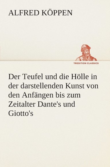 bokomslag Der Teufel und die Hlle in der darstellenden Kunst von den Anfngen bis zum Zeitalter Dante's und Giotto's