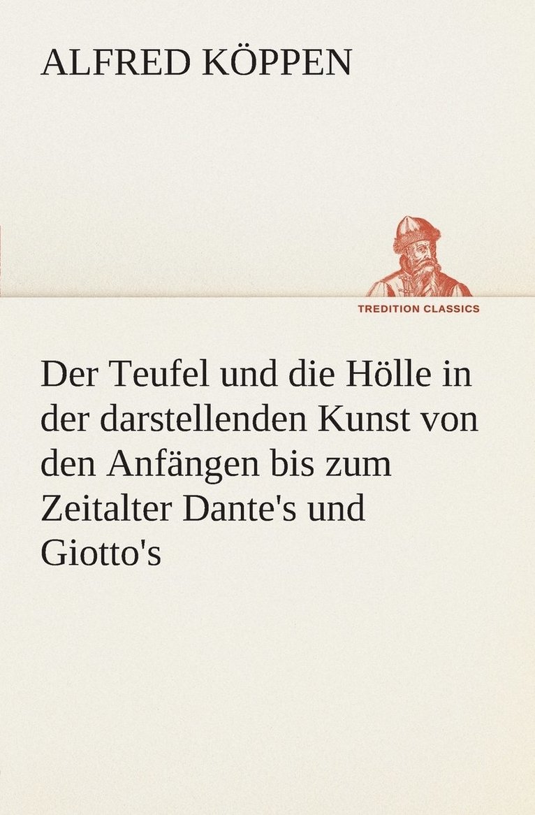 Teufel und die Hölle in der darstellenden Kunst von den Anfängen bis zum Zeitalter Dante's und Giotto's