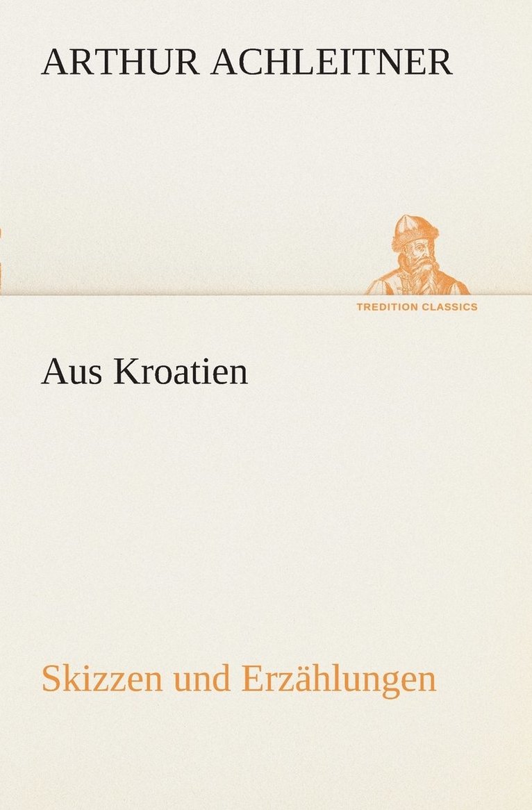 Arthur Achleitner - Aus Kroatien Skizzen und Erzählungen, Häftad