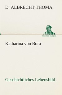 bokomslag Katharina von Bora Geschichtliches Lebensbild
