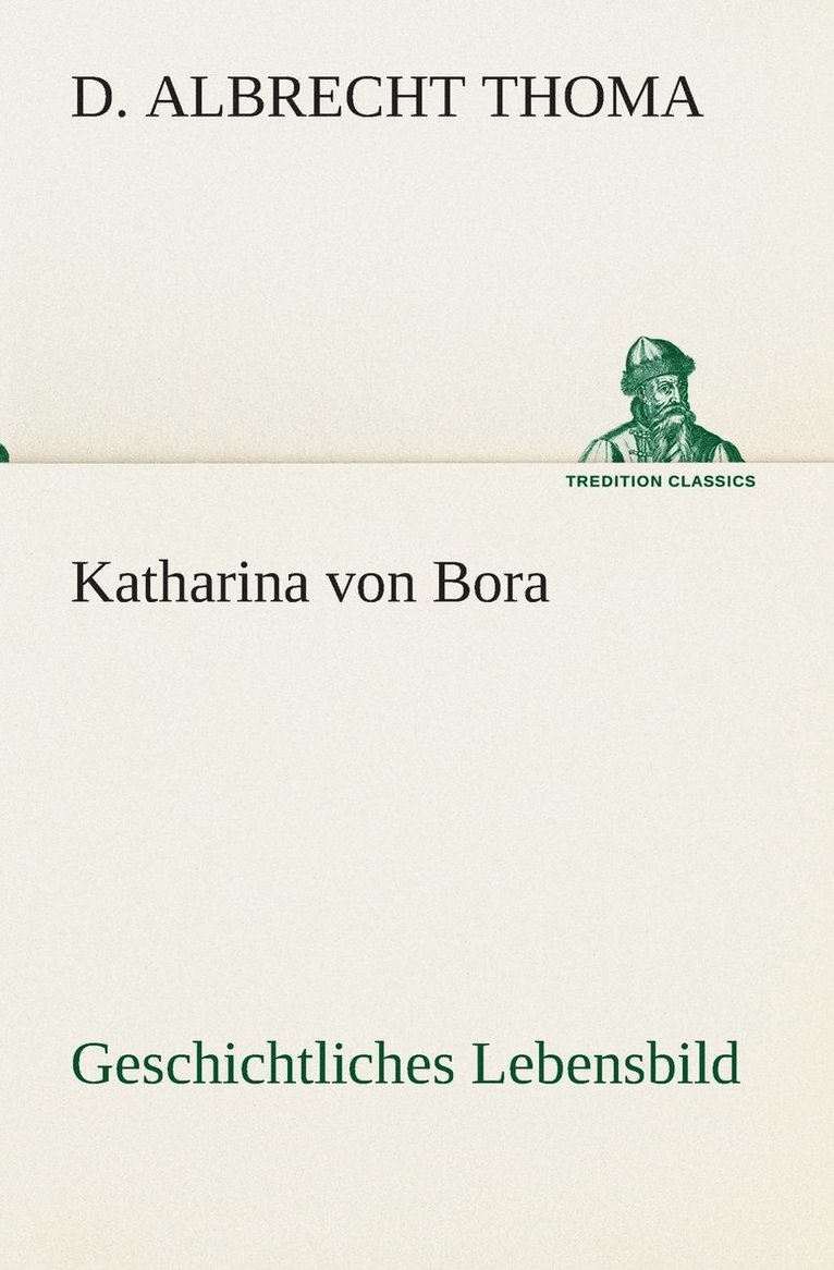 D Albrecht Thoma, D. Albrecht Thoma - Katharina von Bora Geschichtliches Lebensbild, Häftad