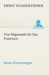 bokomslag Von Haparanda bis San Francisco Reise-Erinnerungen