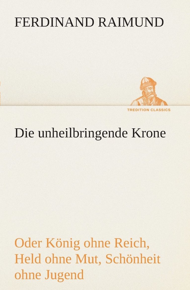 unheilbringende Krone (oder König ohne Reich, Held ohne Mut, Schönheit ohne Jugend)