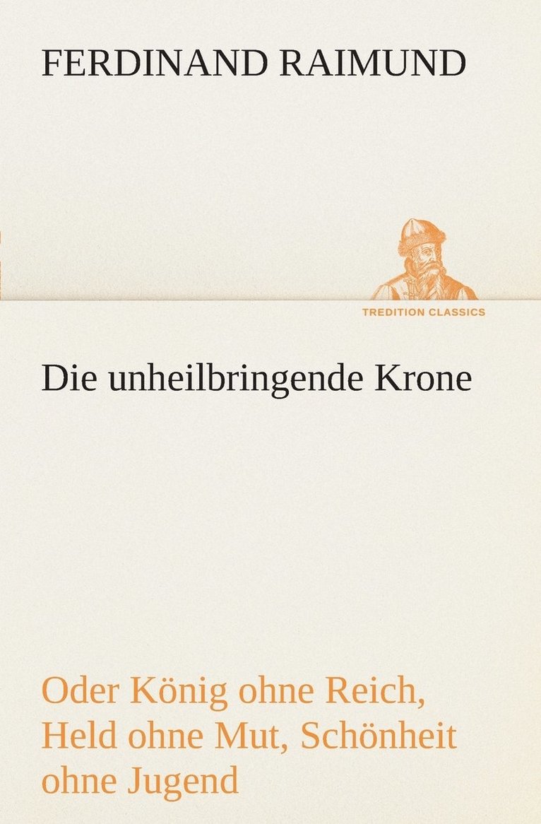 Die unheilbringende Krone (oder Knig ohne Reich, Held ohne Mut, Schnheit ohne Jugend) 1