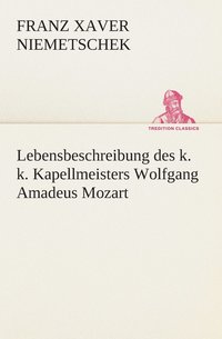 bokomslag Lebensbeschreibung des k. k. Kapellmeisters Wolfgang Amadeus Mozart