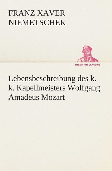 bokomslag Lebensbeschreibung des k. k. Kapellmeisters Wolfgang Amadeus Mozart