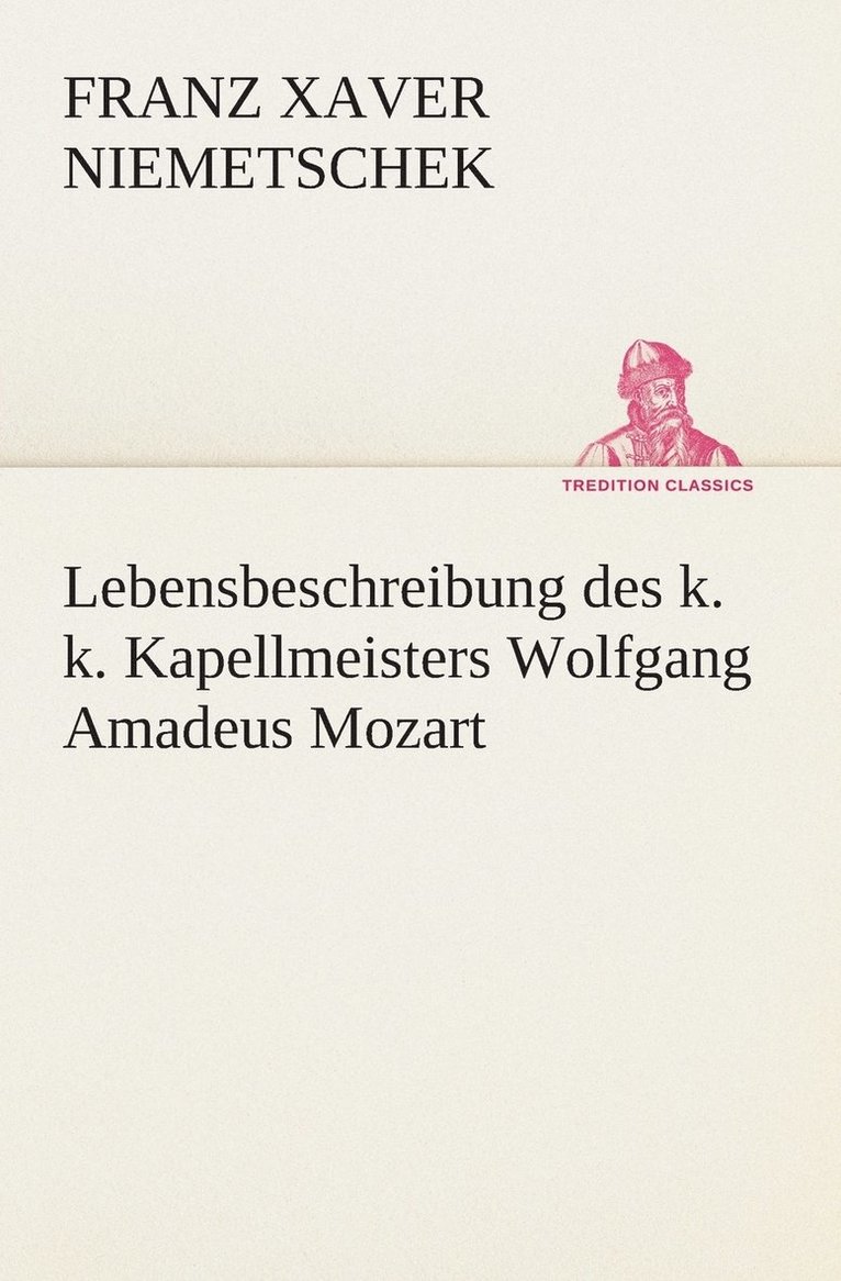 Lebensbeschreibung des k. k. Kapellmeisters Wolfgang Amadeus Mozart 1