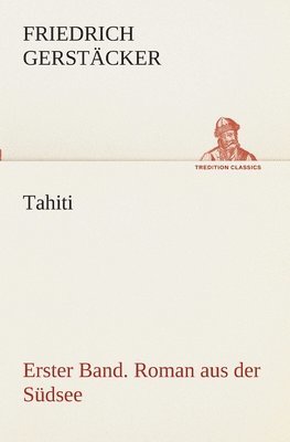 Tahiti. Erster Band. Roman aus der Sdsee 1