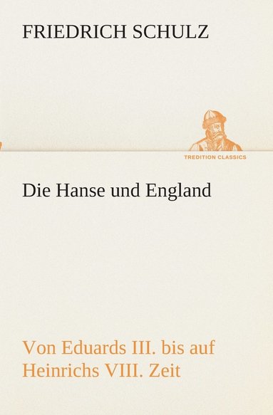 bokomslag Die Hanse und England von Eduards III. bis auf Heinrichs VIII. Zeit