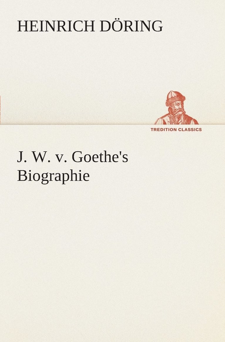 J. W. v. Goethe's Biographie 1