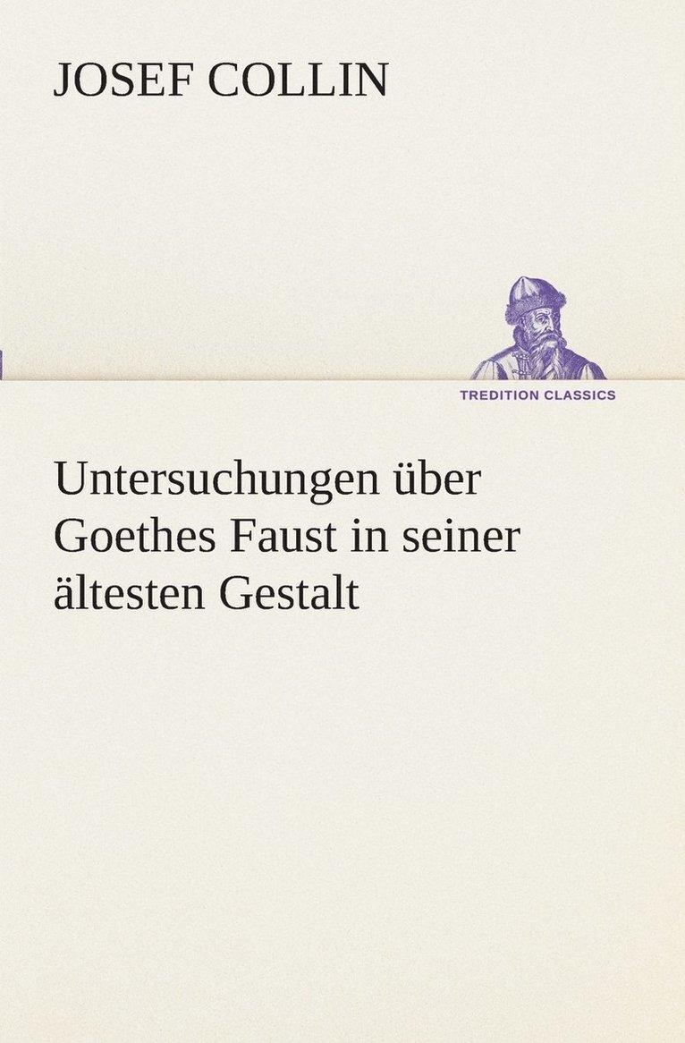 Untersuchungen ber Goethes Faust in seiner ltesten Gestalt 1